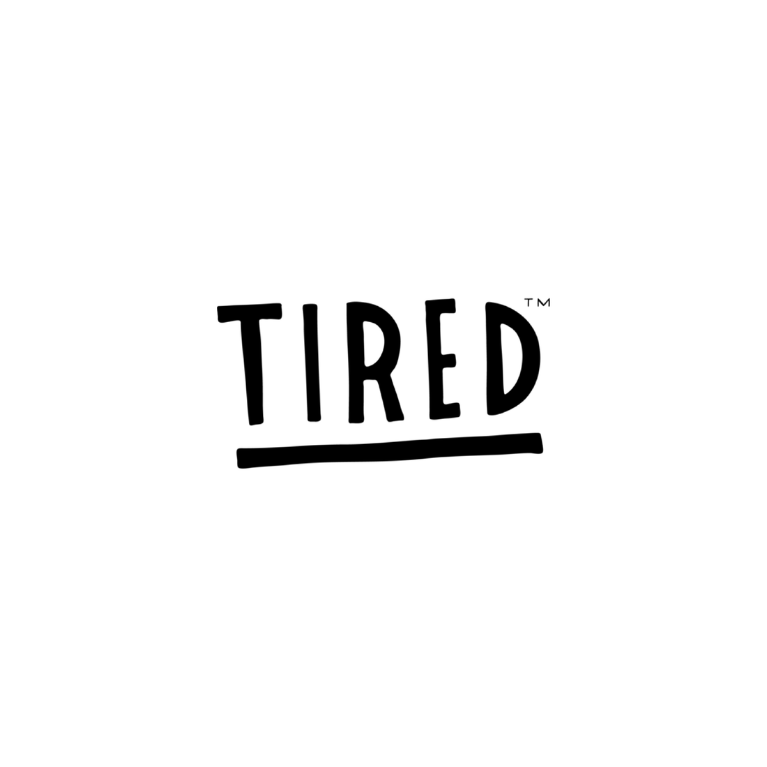  Tired